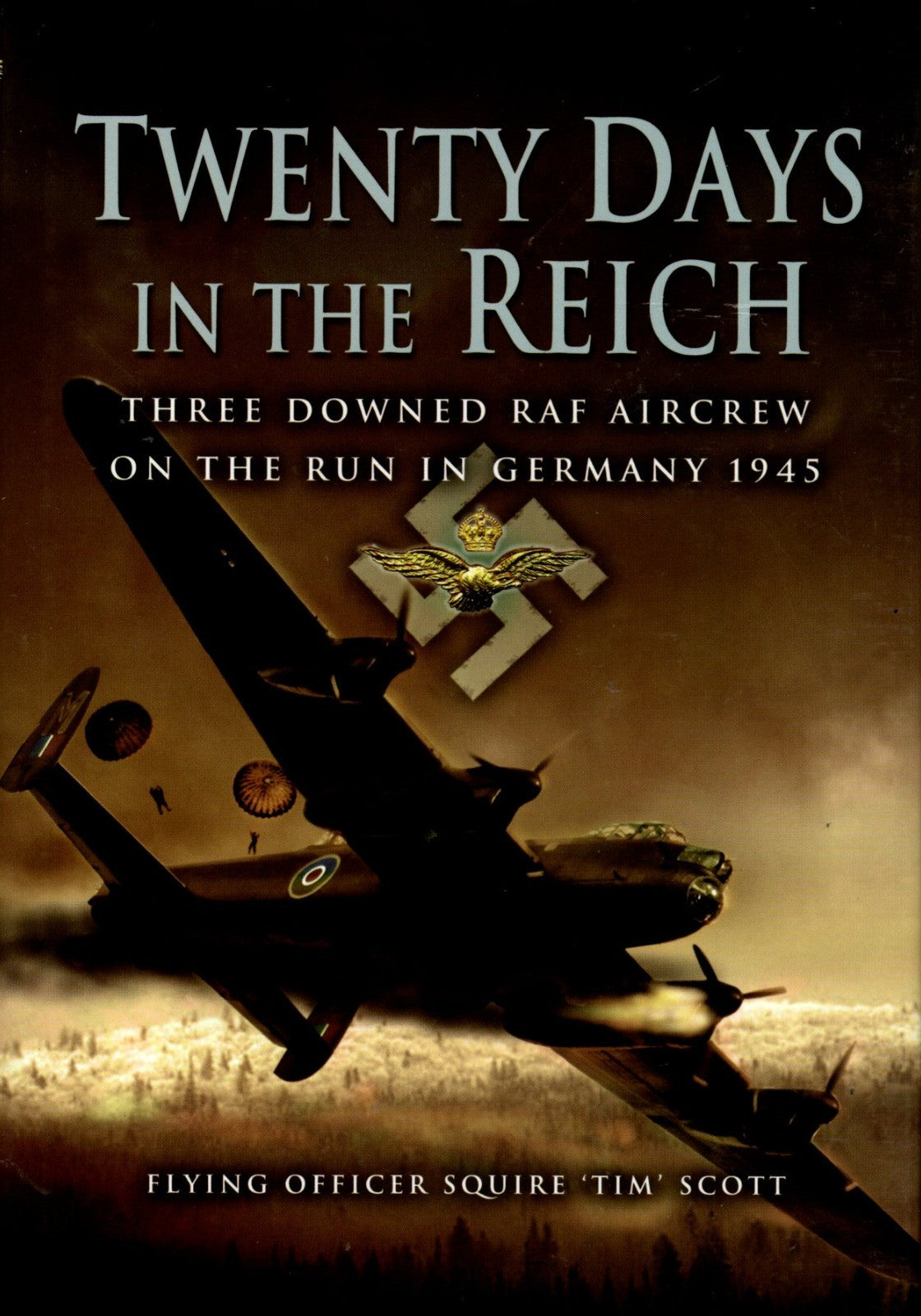 Twenty Days in the Reich Three Downed RAF Aircrew on the Run in Germany 1945