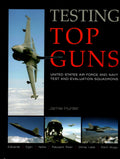Testing Top Guns USAF and Navy Test and Evaluation Squadrons by Jamie Hunter